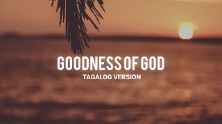 GOODNESS OF GOD Tagalog Version Lyrics  By Doulos Worship [upl. by Ulund344]