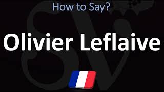 How to Pronounce Olivier Leflaive CORRECTLY [upl. by Oloap]