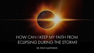 102724 How Can I Keep My Faith From Eclipsing During The Storm [upl. by Stratton]