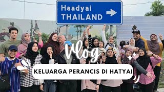 VLOG  KELUARGA PERANCIS DI HATYAI [upl. by Steve]