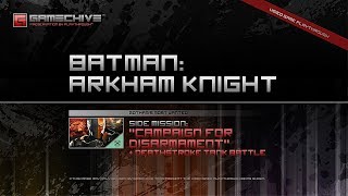 Batman Arkham Knight PS4 Gamechive Gothams Most Wanted Campaign for Disarmament NS [upl. by Everrs624]