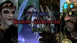 5 Weird And Amazing Skyrim Character Ideas [upl. by Nehemiah]