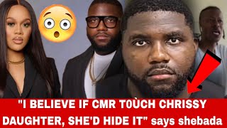 quotBOTH CMR N CHRISSY T0ÙÇH THE CHÌLDquot Shebada speaks out‼️ Chrissy Covering up for CMR [upl. by Haland]