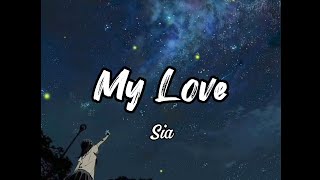 My Love  Sia Lirik [upl. by Proudlove]