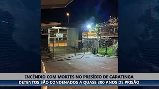 DETENTOS ENVOLVIDOS EM MORTE DE COLEGAS DURANTE INCÊNDIO NO PRESÍDIO DE CARATINGA SÃO CONDENADOS [upl. by Niwre]