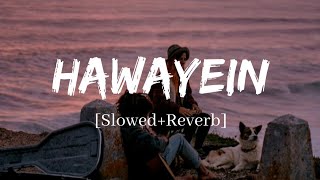 Hawayein  Arijit Singh Song  Slowed and Reverb Lofi Mix [upl. by Angid]