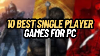 TOP 10 BEST SINGLE PLAYER GAMES FOR PC [upl. by Pigeon]