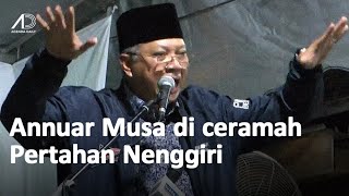 Ucapan Annuar Musa di Ceramah Pertahan Nenggiri PAS Gua Musang [upl. by Suoirrad]