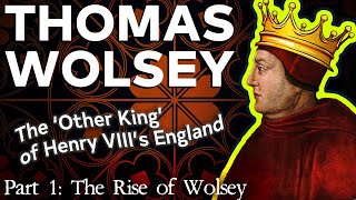 Thomas Wolsey The Other King of Tudor England Part 1 of 2 [upl. by Pennebaker103]