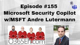 O365Eh  Episode 155  Microsoft Security Copilot interview MS Andre Lutermann [upl. by Eeltrebor]