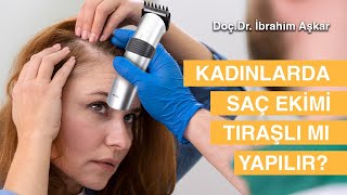 KADINLARDA SAÇ EKİMİ TRAŞLI MI TRAŞSIZ MI YAPILIR [upl. by Brina]