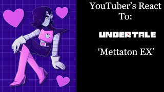 YouTubers React To Mettaton EX Undertale [upl. by Annaiuq901]