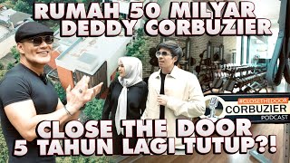 RUMAH 50 MILYAR DEDDY CORBUZIER CLOSE THE DOOR TUTUP 5 TAHUN LAGI [upl. by Ecirtaeb896]