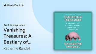 Vanishing Treasures A Bestiary of… by Katherine Rundell · Audiobook preview [upl. by Izy]