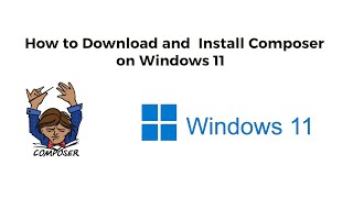 How to Download and Install Composer on Windows 11  Composer Installation on Windows 11 composer [upl. by Evanthe433]