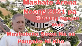 MASBATE ARENA NOONG PANG 2021 PANGAKO NI MASBATE GOVERNOR ANTONIO KHO MGA MASBATEÑO SAWA NA [upl. by Vale298]