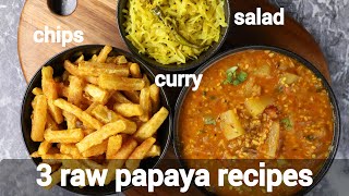 1 papaya 3 amazing healthy recipes  papaya salad  papaya curry  papita ki sabji  papaya chips [upl. by Haff]