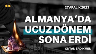 Almanyada ucuz dönem sona erdi 27 Aralık 2023 Oktan Erdikmen [upl. by Anika]