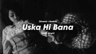 Uska Hi Bana Slowed  Reverb Arijit singh Sourav Verma Sad broken song [upl. by Enylecoj]