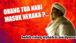 BENARKAH ORANG TUA NABI MUHAMMAD SAW MASUK NERAKA  HABIB RIZIEQ SIYHAB [upl. by Ailin]