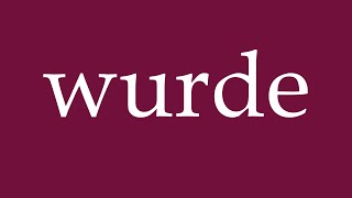 How to Pronounce wurde became Correctly in German [upl. by Liebermann305]