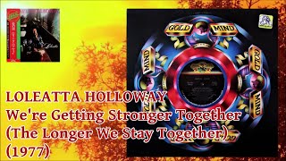 LOLEATTA HOLLOWAY  Were Getting Stronger Together The Longer We Stay Together 1977 Soul Disco [upl. by Ecnahoy761]