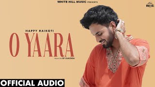 HAPPY RAIKOTI  O Yaara Official Audio Gag Studioz  New Punjabi Songs 2024  EP Sukoon [upl. by Aralc]