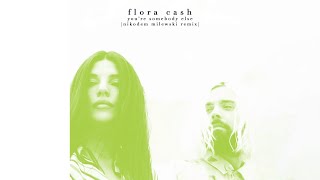 flora cash  Youre Somebody Else Nikodem Milewski Remix [upl. by Godbeare389]