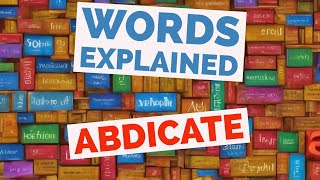 Abdicate  Words Explained [upl. by Hortense]