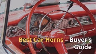 Best Car Horns – Buyer’s Guide and Reviews [upl. by Teeniv]