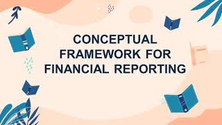 CONCEPTUAL FRAMEWORK FOR FINANCIAL REPORTING 1 [upl. by Brandais648]