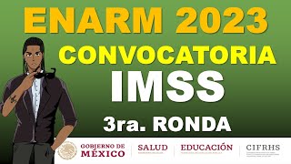 CONVOCATORIA 3RA VUELTA IMSS ENARM 2023 SELECCION DE ESPECIALIDAD [upl. by Nadaba]