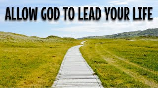 ALLOW GOD TO LEAD YOUR LIFE [upl. by Iline]