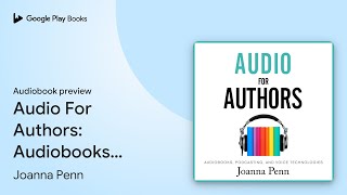 Audio For Authors Audiobooks Podcasting And… by Joanna Penn · Audiobook preview [upl. by Euqinad]