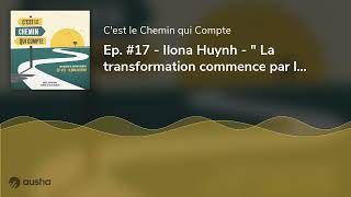 Ep 17  Ilona Huynh  quot La transformation commence par lacceptation de soi quot [upl. by Lovel]