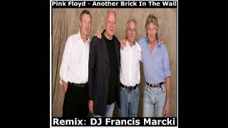 Pink Floyd  Another Brick In The Wall Remix DJ Francis Marcki [upl. by Cocks836]