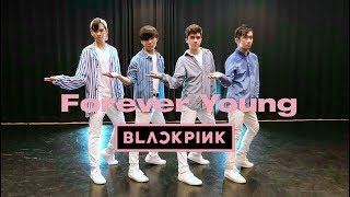 EAST2WEST BLACKPINK블랙핑크  FOREVER YOUNG Dance Cover Boys Ver [upl. by Llydnek155]