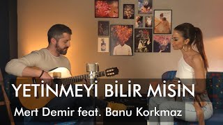 Yetinmeyi Bilir Misin  Mert Demir feat Banu Korkmaz [upl. by Kallista]