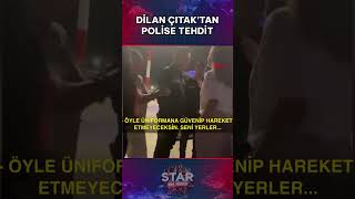 Dilan Çıtakın Polisi Tehdit Ettiği Ortaya Çıktı shorts staranahaber [upl. by Nosam]