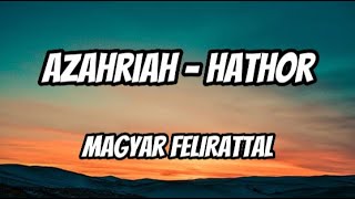 Azahriah  Hathor  Magyar Felirattal [upl. by Odrareve]