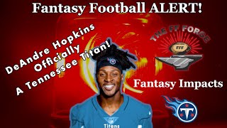 2023 Fantasy Football ALERT  DeAndre Hopkins signs with the Titans  Impacts on Players [upl. by Eiramllij]