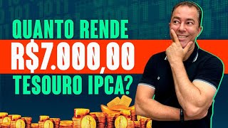 Quanto rende 7 mil reais no Tesouro IPCA [upl. by Faustina992]