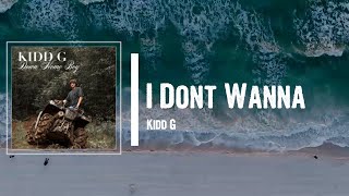 Kidd G  I Dont Wanna Lyrics [upl. by Lewls]