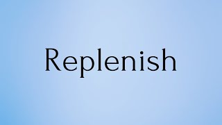 Replenish  Replenish Meaning  Pronunciation of Replenish  Replenish – English Word of the Day [upl. by Ahsekram]