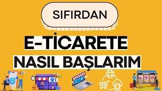 E Ticaret Nedir Nasıl Yapılır  E Ticarete Nasıl Başlanır [upl. by Lupee]