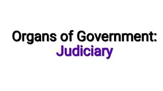 Organs of Government Judiciary  Module 3  Part 4 [upl. by Mufi]