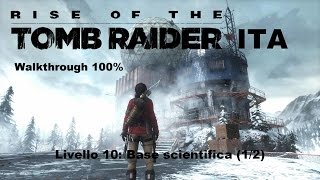 34  Rise of the Tomb Raider ITA  Walkthrough 100  Base scientifica 12 [upl. by Aicital]