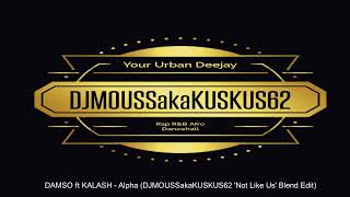 DAMSO ft KALASH Alpha DJMOUSSakaKUSKUS62 Not Like Us Blend Edit [upl. by Adleme110]