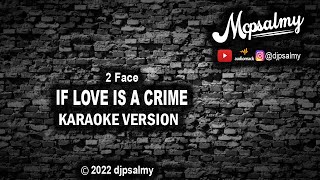 2 Face  If Love Is A Crime  Karaoke Lyrics  djpsalmy [upl. by Kessiah]