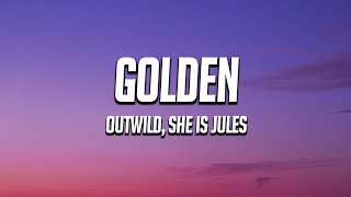 Outwild x She Is Jules  Golden Lyrics [upl. by Carolus401]